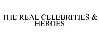 THE REAL CELEBRITIES & HEROES