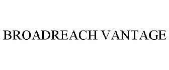 BROADREACH VANTAGE