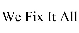 WE FIX IT ALL