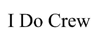 I DO CREW