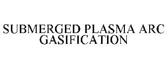 SUBMERGED PLASMA ARC GASIFICATION