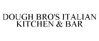 DOUGH BRO'S ITALIAN KITCHEN & BAR