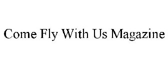 COME FLY WITH US MAGAZINE