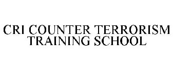 CRI COUNTER TERRORISM TRAINING SCHOOL