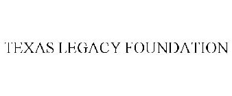 TEXAS LEGACY FOUNDATION