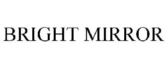 BRIGHT MIRROR