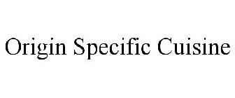 ORIGIN SPECIFIC CUISINE