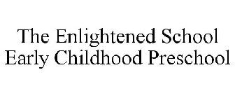 THE ENLIGHTENED SCHOOL EARLY CHILDHOOD PRESCHOOL