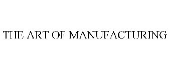THE ART OF MANUFACTURING