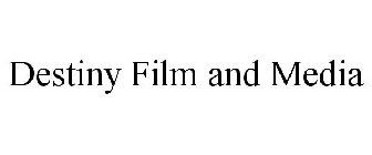 DESTINY FILM AND MEDIA