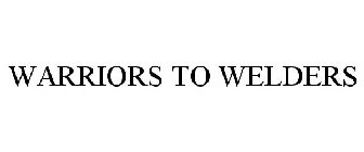 WARRIORS TO WELDERS