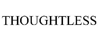 THOUGHTLESS