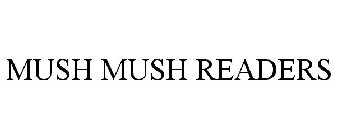 MUSH MUSH READERS