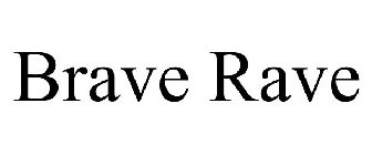 BRAVE RAVE