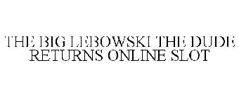 THE BIG LEBOWSKI THE DUDE RETURNS ONLINE SLOT