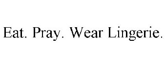 EAT. PRAY. WEAR LINGERIE.