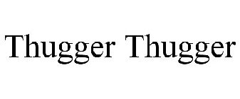 THUGGER THUGGER