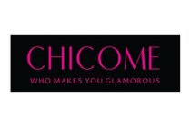 CHICOME WHO MAKES YOU GLAMOROUS