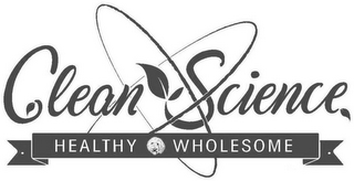 CLEAN SCIENCE HEALTHY WHOLESOME