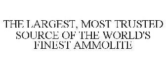 THE LARGEST, MOST TRUSTED SOURCE OF THE WORLD'S FINEST AMMOLITE