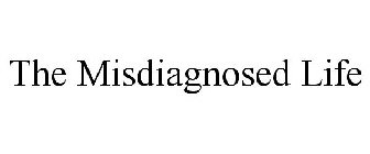 THE MISDIAGNOSED LIFE