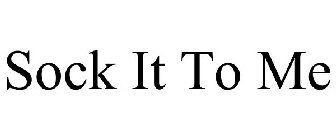 SOCK IT TO ME