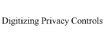 DIGITIZING PRIVACY CONTROLS