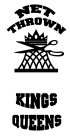 NET KING NET QUEEN THROWN KING THROWN QUEEN