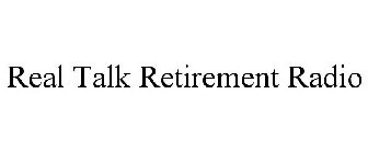 REAL TALK RETIREMENT RADIO