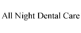 ALL NIGHT DENTAL CARE