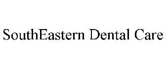 SOUTHEASTERN DENTAL CARE