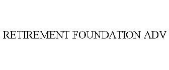 RETIREMENT FOUNDATION ADV