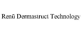 RENU DERMASTRUCT TECHNOLOGY