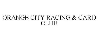 ORANGE CITY RACING & CARD CLUB