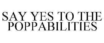 SAY YES TO THE POPPABILITIES