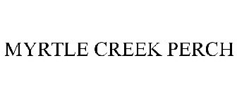 MYRTLE CREEK PERCH