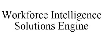 WORKFORCE INTELLIGENCE SOLUTIONS ENGINE