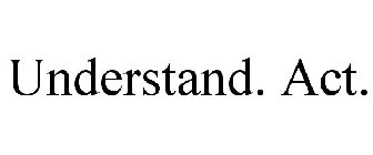 UNDERSTAND. ACT.