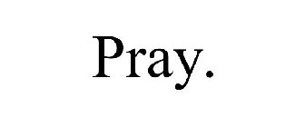 PRAY.
