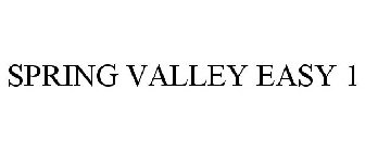 SPRING VALLEY EASY 1