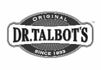 DR. TALBOT'S ORIGINAL SINCE 1933