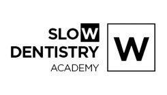 W SLOW DENTISTRY ACADEMY
