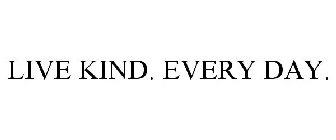 LIVE KIND. EVERY DAY.