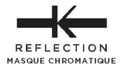 K REFLECTION MASQUE CHROMATIQUE