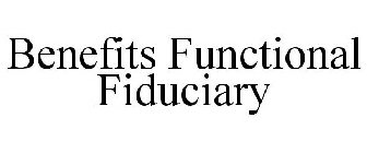 BENEFITS FUNCTIONAL FIDUCIARY