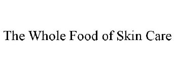 THE WHOLE FOOD OF SKIN CARE