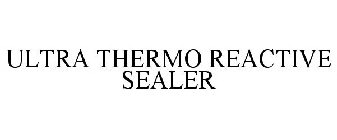 ULTRA THERMO REACTIVE SEALER