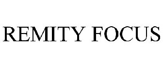 REMITY FOCUS