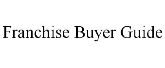 FRANCHISE BUYER GUIDE