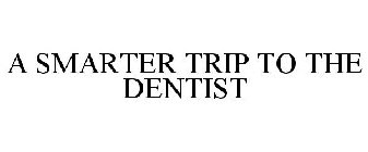 A SMARTER TRIP TO THE DENTIST